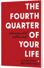 The Fourth Quarter of Your Life: Embracing What Matters Most